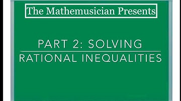 Solving Rational Inequalities (Part 2)