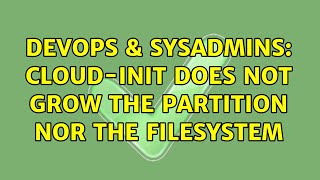 DevOps & SysAdmins: cloud-init does not grow the partition nor the filesystem