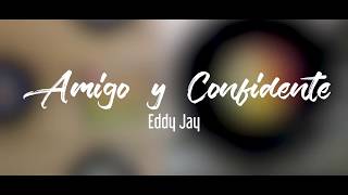 Amigo y Confidente  -  Eddy Jay