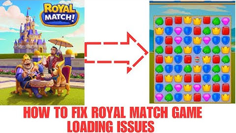 HOW TO FIX ROYAL MATCH MOBILE GAME LOADING ISSUES