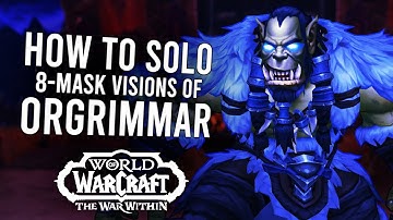 How To SOLO The 8-Mask Hardmode Horrific Visions Of Orgrimmar! | The War Within