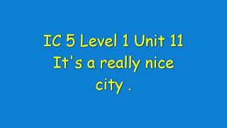 IC 5 Level 1 Unit 11 It's a really nice city