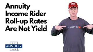 Annuity Income Rider Roll-up Rates Are Not Yield