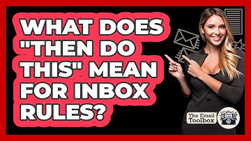 What Does "Then Do This" Mean For Inbox Rules?
