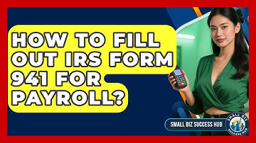 How To Fill Out IRS Form 941 For Payroll? - Small Biz Success Hub