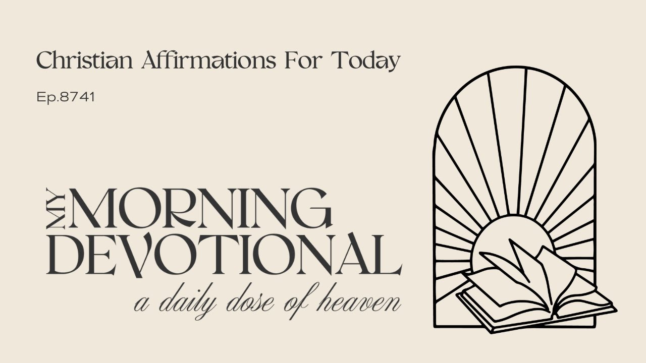 Christian Affirmations For Today -  My Morning Devotional Episode 874