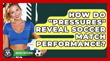How Do "pressures" Reveal Soccer Match Performance? - Soccer Stats Vault