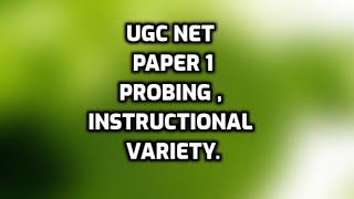 ugc net paper 1 , what is probing, instructional variety, structuring .