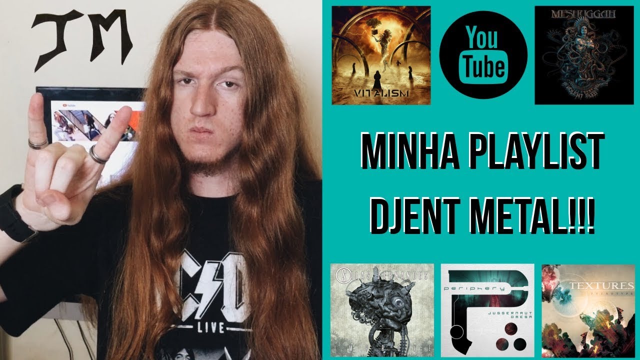 MINHA PLAYLIST DE DJENT METAL!!! - João Müzel