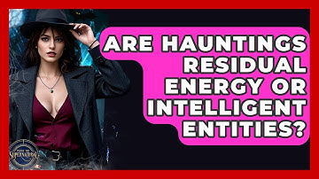 Are Hauntings Residual Energy Or Intelligent Entities? - Inside the Supernatural
