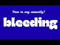 How to pronounce Bleeding correctly?