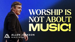 Worship Begins With an Attitude of the Heart | Allen Jackson Ministries