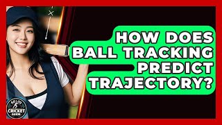 Famous How Does Ball Tracking Predict Trajectory? - Go-To Cricket Guide Net Worth