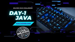 DAY 1 - SOLVING JAVA CHALLENGES IN HACKER RANK | CODE BREAKERS | JAVA | HACKER RANK SOLUTIONS