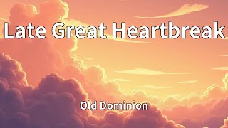 Old Dominion - Late Great Heartbreak (Lyrics)