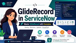 ServiceNow GlideRecord for Beginners | All Important Methods Explained with Examples | CSA/CAD