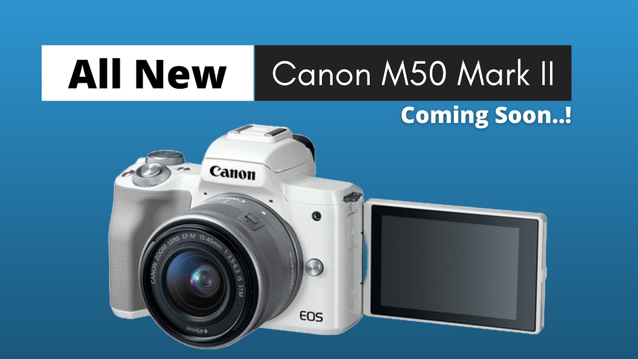 Canon EOS M50 Mark II Leaks & Rumours Specification Release Dates