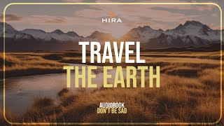 Travel throughout Allah's wide earth | Don't be sad