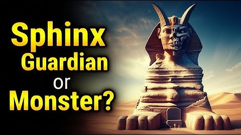 The Sphinx: The Monster That Was a Symbol of a God-King