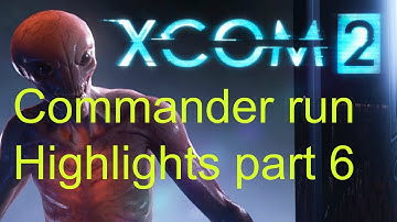 Xcom 2 Part 6 Highlights Commander Difficulty Run.