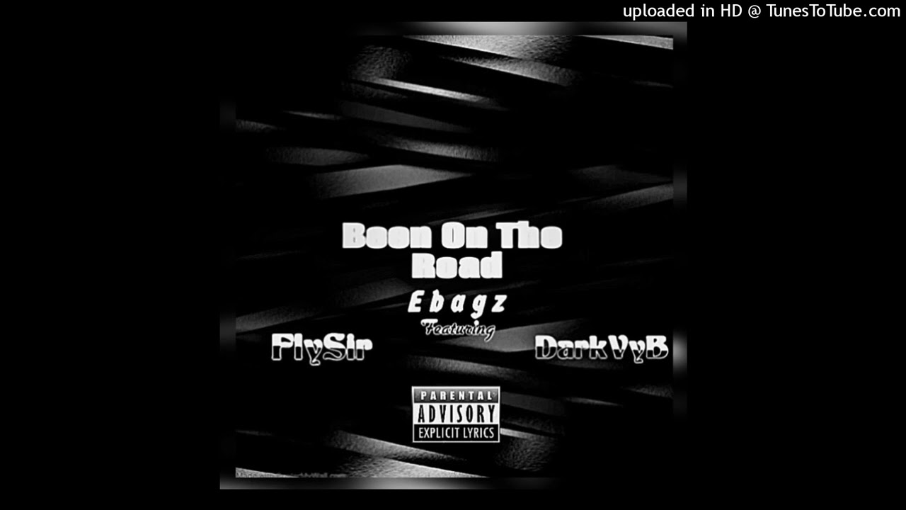 Ebagz - Been On The Road (Ft. FlySir, DarkVyB)