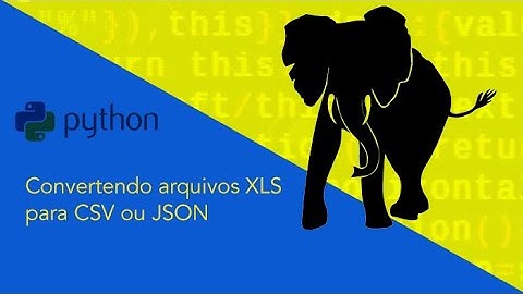 Convertendo arquivos XLS para CSV ou JSON com Python