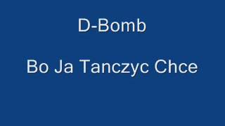 D-Bomb - Bo Ja Tanczyc Chce