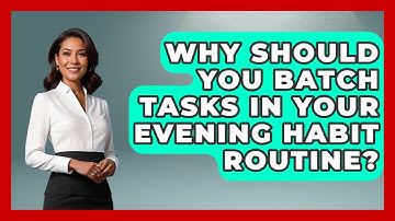 Why Should You Batch Tasks In Your Evening Habit Routine? - Habit Hacks Hub