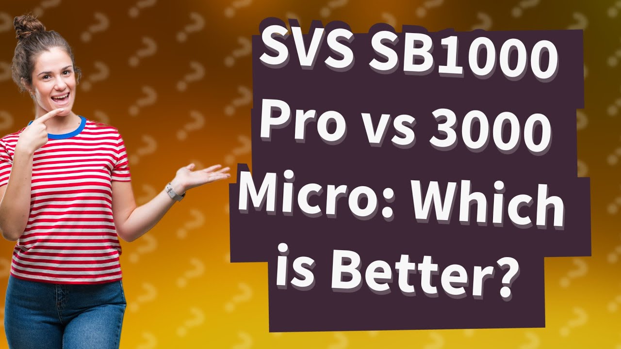 Which is Better for You: SVS SB1000 Pro or 3000 Micro?