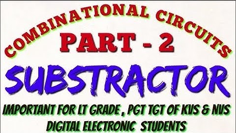LT Grade Computer: "Combinatoric Circuits" Part 2: "SUBTRACTOR" its Truth Table and logic diagram