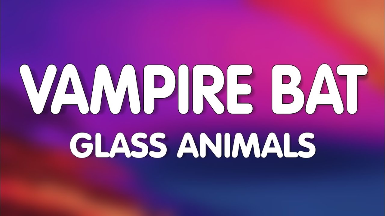Glass Animals - Vampire Bat