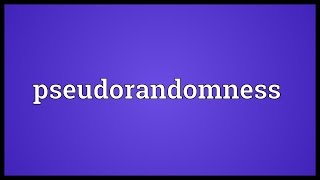 Pseudorandomness Meaning