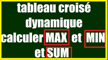 COMMENT utiliser  tableau croisé  dynamique pour calculer max et min et somme