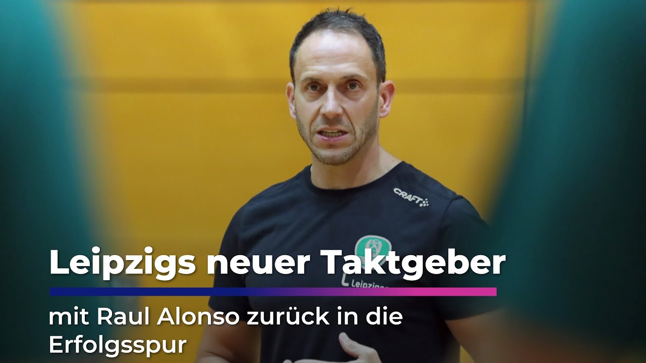 Leipzigs neuer Taktgeber - Mit Raul Alonso zurück in die Erfolgsspur I Sachsen Fernsehen