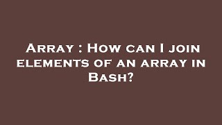 Details Array : How can I join elements of an array in Bash Guide