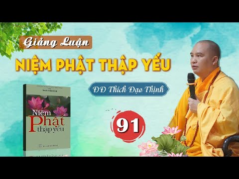 Tập 091, Giảng Luận Niệm Phật Thập Yếu lần 1, Đại Đức Thích Đạo Thịnh