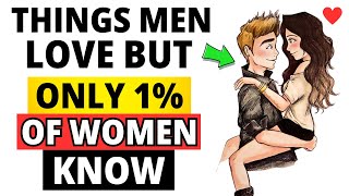7 Things Men Love But Only 1% Of Women Know [ Men’s Secrets ]