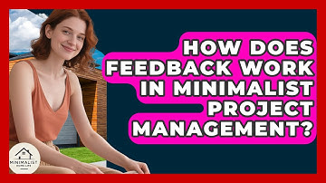 How Does Feedback Work In Minimalist Project Management? - Minimalist Home Life