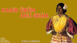 Kadir Ürün & Deli Selim - Çalış Çabala [ Dumbaba © 2004 Kalan Müzik ]