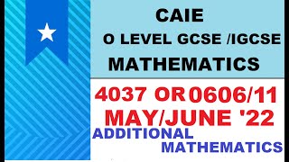 CAIE IGCSE / GCSE O LEVEL May Jun 2022 ADDITIONAL MATH | 0606/11/M/J/22 |  4037/11/ M/J/22 Solutions