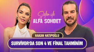 HAKAN HATİPOĞLU'NDAN POYRAZ VE SURVIVOR SÖZLERİ: 