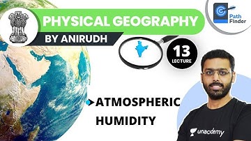 L13: Atmospheric Humidity | Physical Geography | UPSC CSE/IAS 2022/23 | Anirudh Aggarwal #geography
