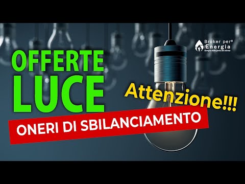 Offerte Luce: Attenzione agli Oneri di Sbilanciamento!!!