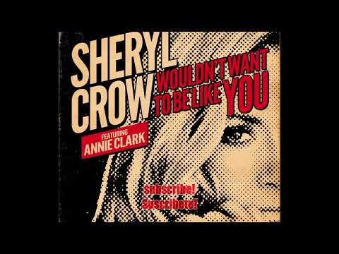 Sheryl Crow Wouldn&#039;t Want To Be Like You