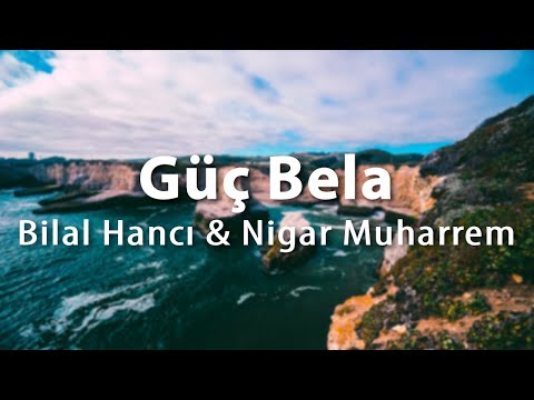 Bilal Hancı & Nigar Muharrem – Güç Bela (Sözleri/Lyrics)