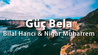 Bilal Hancı & Nigar Muharrem – Güç Bela (Sözleri/Lyrics) Resimi