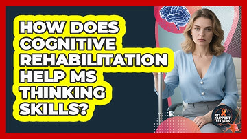 How Does Cognitive Rehabilitation Help MS Thinking Skills?