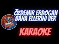 Г Zdemir ErdoДџan Bana Ellerini Ver Karaoke Г Zdemir ErdoДџan Bana Ellerini Ver Karaoke