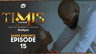 TIMIS - L'Or Noir - Episode 15 : Bande Annonce - Analyse 