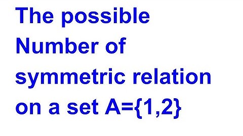 The Number of symmetric relation on a set contains 2 elements